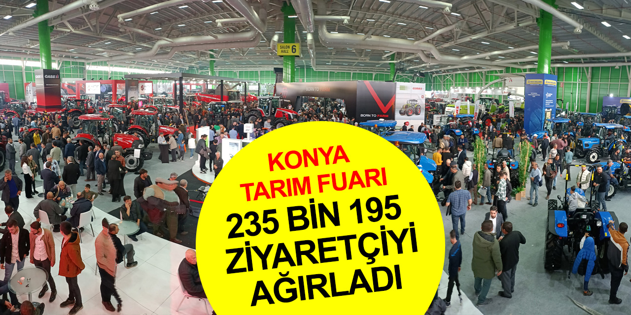 Konya Tarım Fuarı 83 farklı ülke ve Türkiye'nin 81 ilinden 235 bin 195 ziyaretçiyi ağırladı
