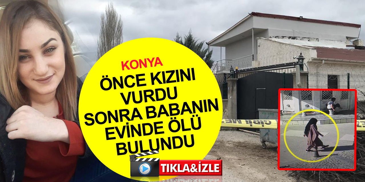 Konya'da Ayşegül Böcü silahla yaraladığı 14 yaşındaki kızın babasının evinde ölü bulundu