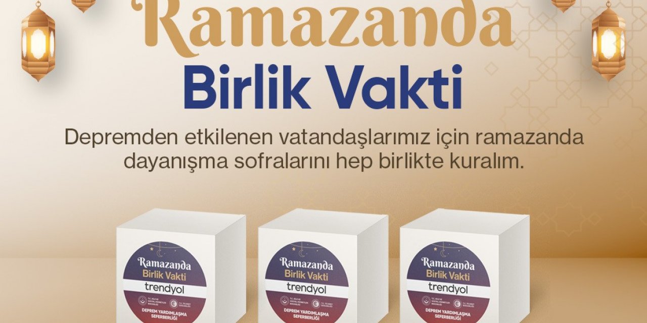 Trendyol, ’Ramazanda Birlik Vakti’ ile dayanışma hareketi başlattı