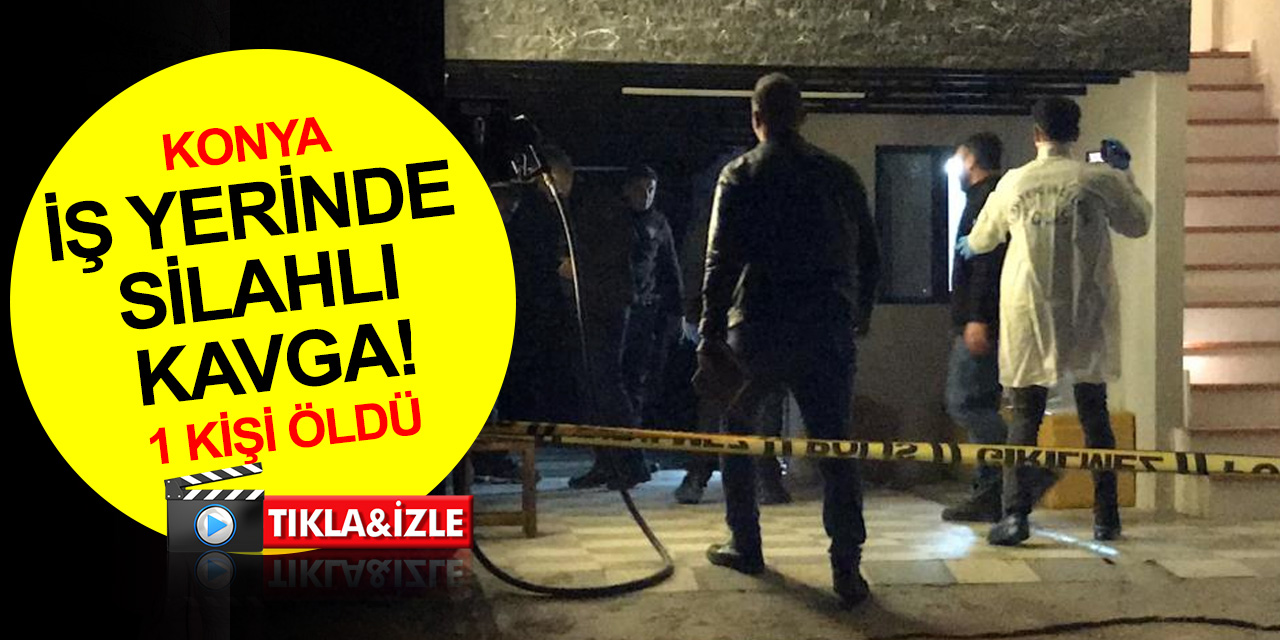 Konya’da iş yerinde kavga cinayetle bitti! Ayvaz Karakuş öldü