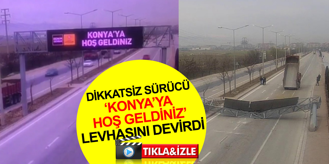 Damperi açık unuttu! 'Konya'ya hoş geldiniz' ekranı böyle devrildi