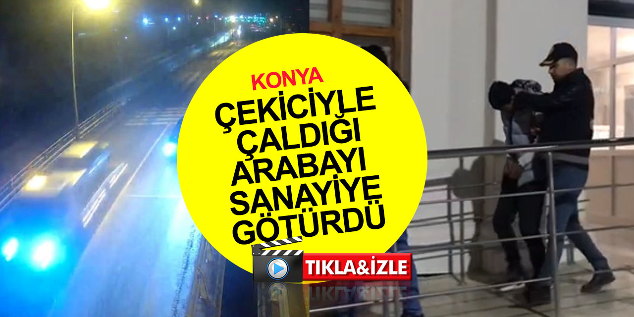 Konya'da çekici çağırıp otomobil çalan hırsız, parçalatmaya götürdüğü sanayide yakalandı