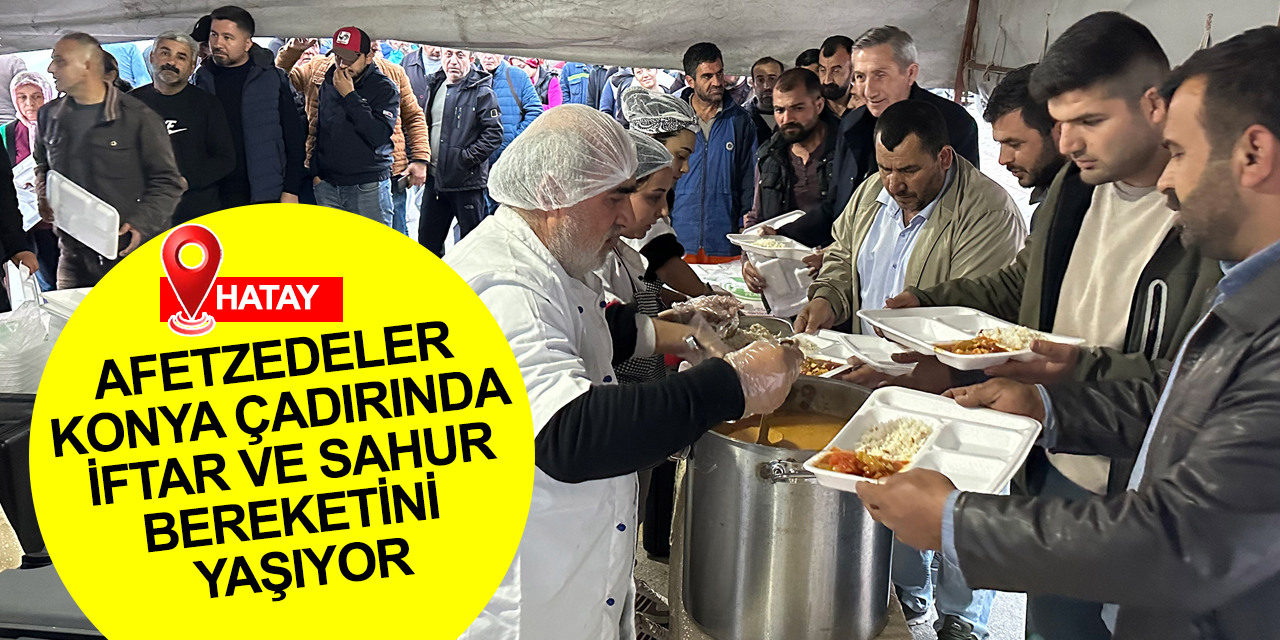 Konya'dan Hatay'da Ramazan çadırı! İftar ve sahur bereketi yaşanıyor