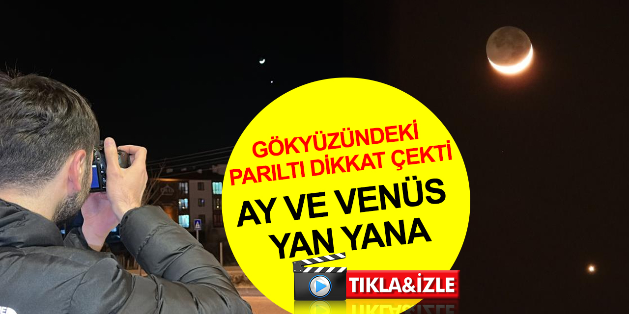 100 sene sonra ilk kez çıplak gözle görüldü! Ay ve Venüs yan yana geldi vatandaş telefona sarıldı