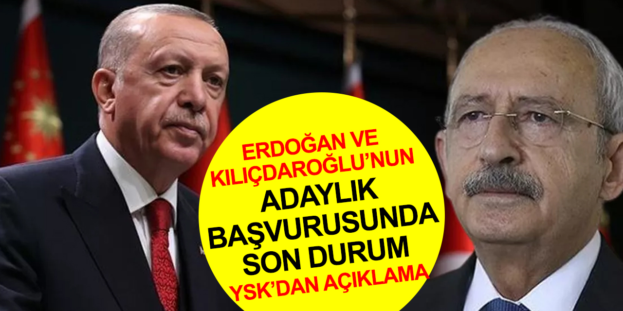 Yüksek Seçim Kurulu'ndan Erdoğan ve Kılıçdaroğlu’nun adaylık başvurularına dair açıklama