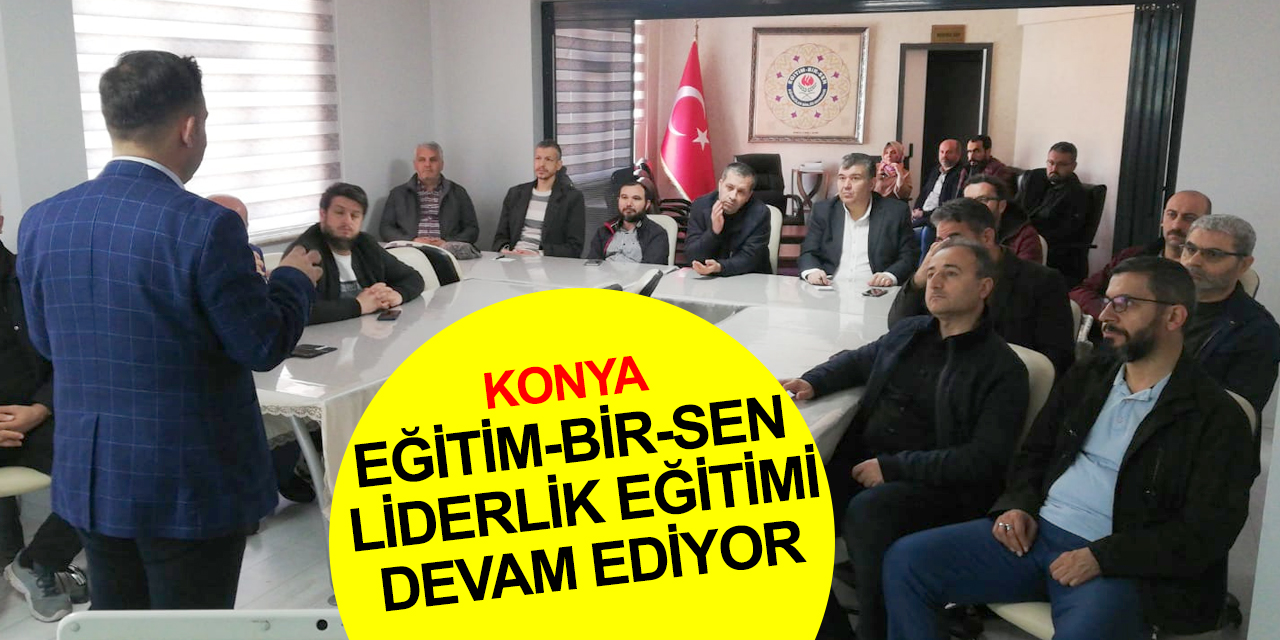 Eğitim-Bir-Sen Konya Liderlik Eğitiminde 'İletişimin Kadim Çelişkisi: Kişisel PR’ın gölgesinde Kurumsal İletişim' konuşuldu
