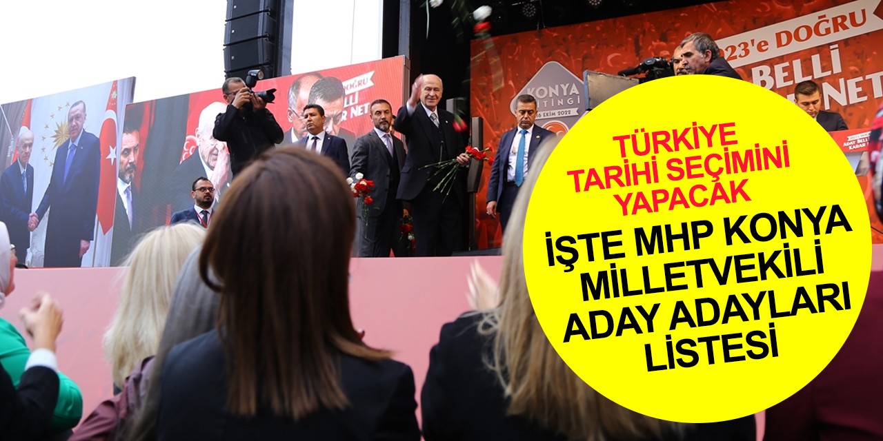 MHP Konya milletvekili aday adayları sıralı listesi son hali