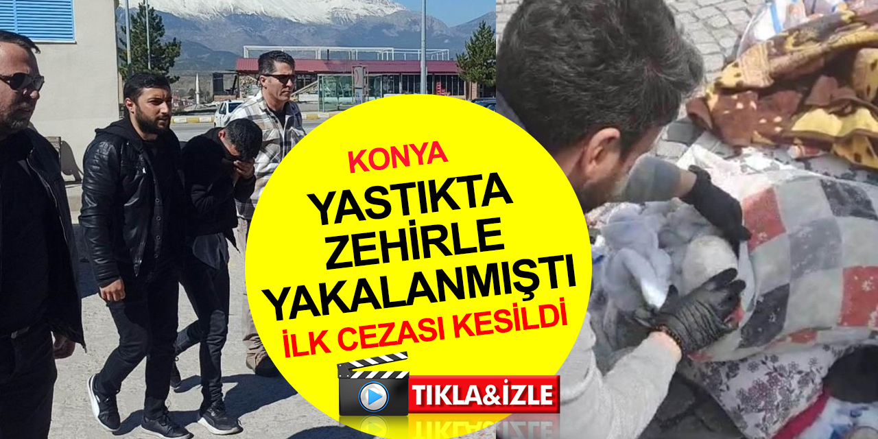 Konya'da yastıkta 1 kilo metamfetamin uyuşturucuyla yakalanmıştı! İlk cezası verildi