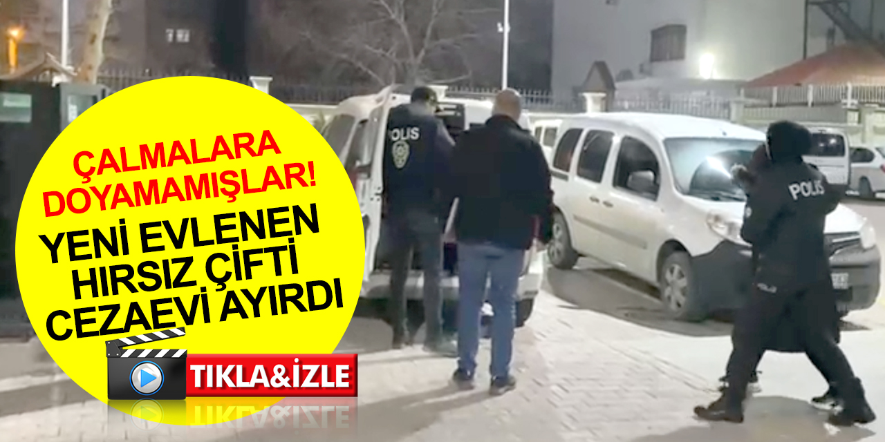 Konya'da çaldıkları araca kendi plakalarını takan yeni evli hırsızlar yakalandı! 3 gözaltı 1 tutuklama