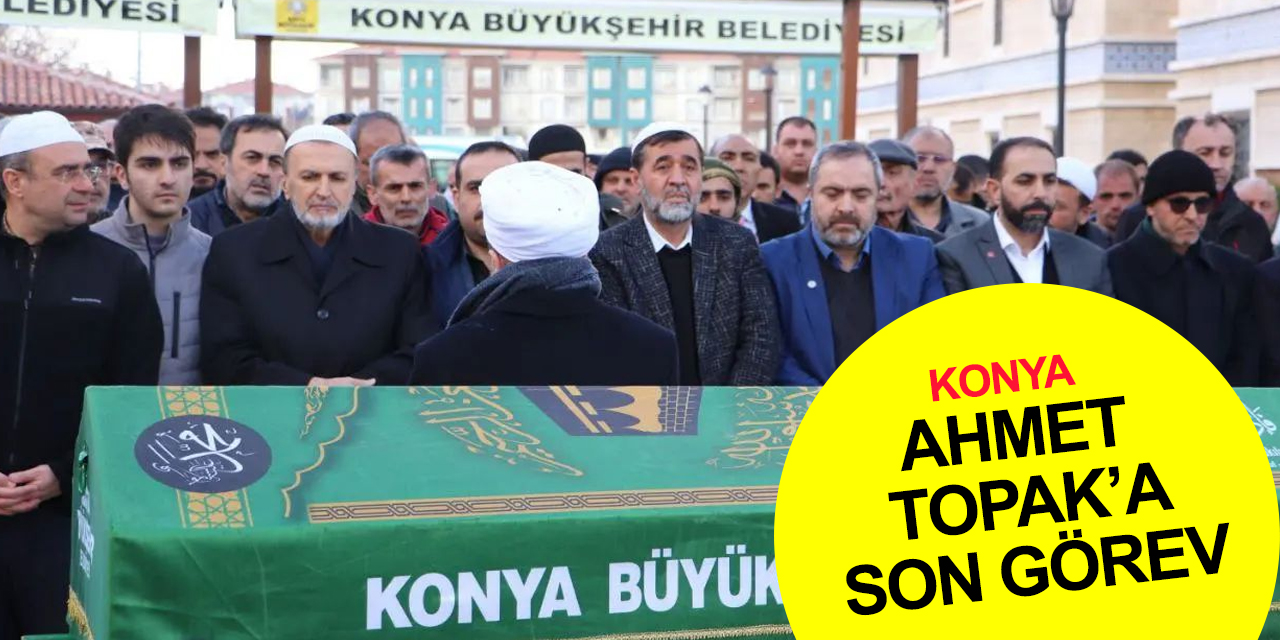 Konya KOSKİ eski Genel Müdürü Ahmet Topak dualarla toprağa verildi