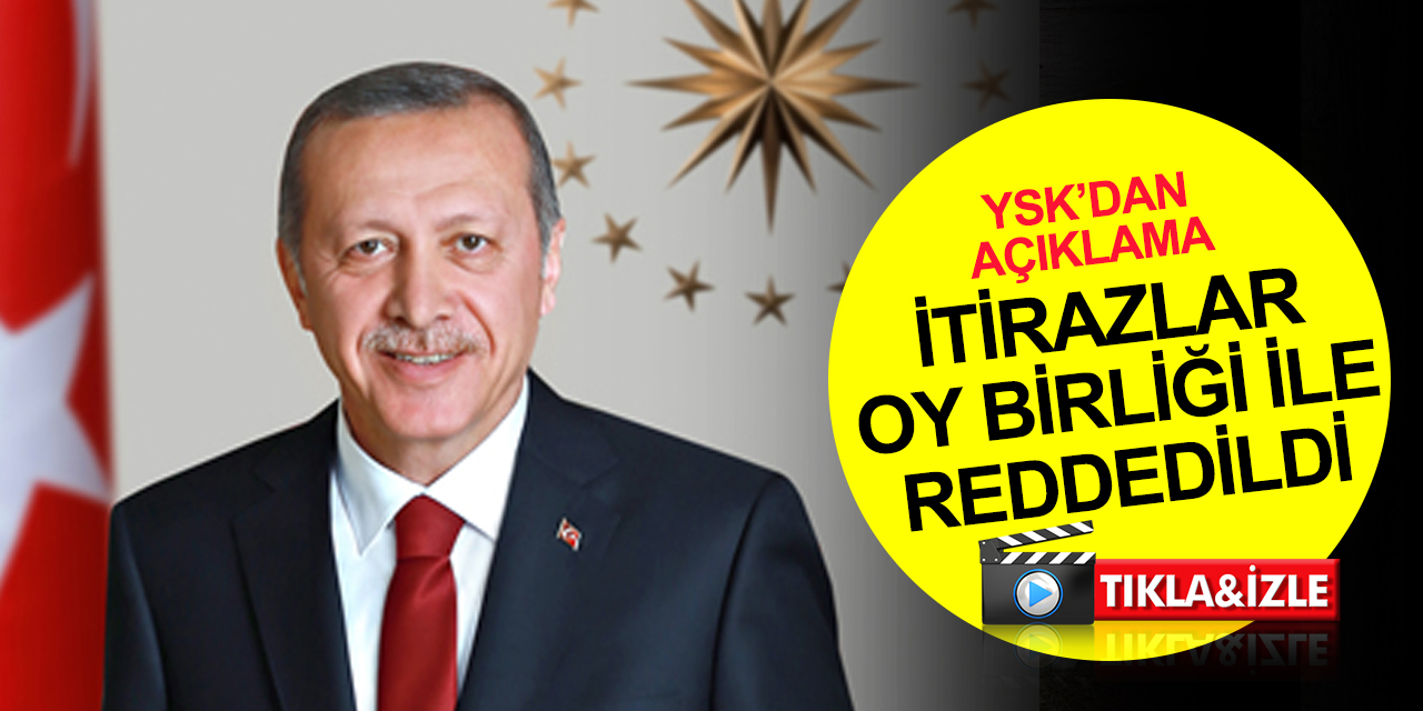 Cumhurbaşkanı Erdoğan ile Kılıçdaroğlu ve İnce'nin adaylıklarına itirazlar reddedildi