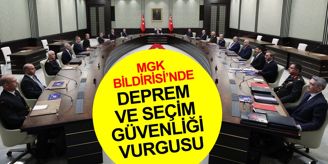 Kritik MGK Bildirisi’nde deprem ve seçim güvenliği vurgusu! Dikkat çeken Yunanistan ayrıntısı