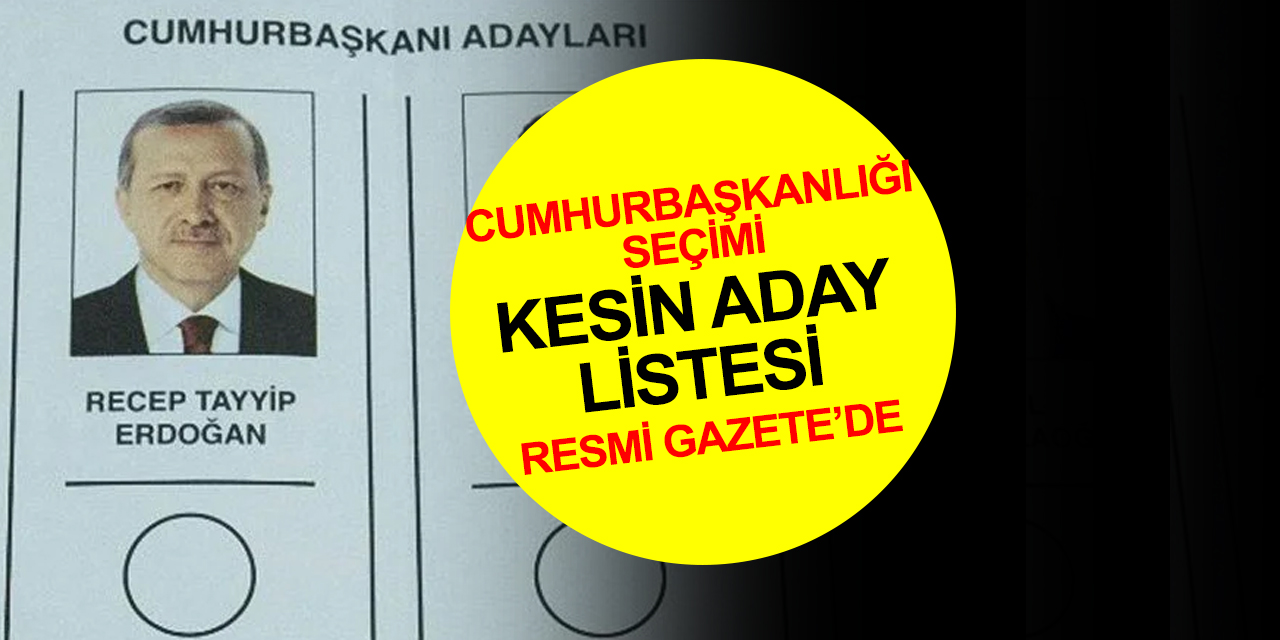 Cumhurbaşkanlığı seçimi kesin aday listesi Resmi Gazete’de!