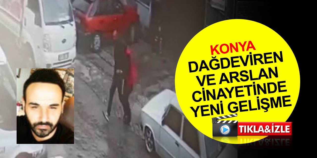 Konya'daki Dağdeviren ve Arslan cinayeti davasında yeni gelişme! Kayınpederi ve bacanağını öldüren şahsa çift müebbet istemi