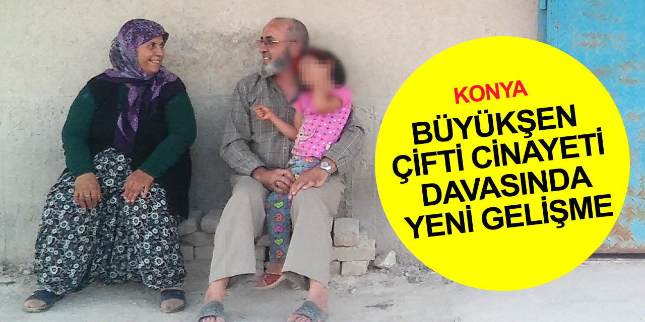 Konya'da yürekleri yakan Büyükşen çifti cinayeti davasında yeni gelişme! Tahliyelerini istediler
