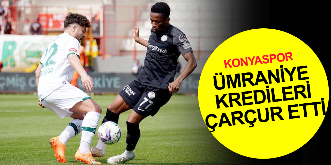 Ümraniye Konyaspor'un verdiği iki krediyi de kullanamadı