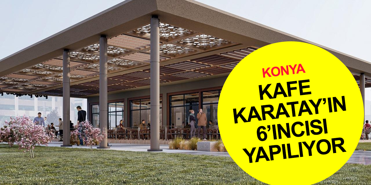 Konya'nın yeni markası Kafe Karatay’ın 6’ıncısı Adalet Parkı’nda yapılıyor
