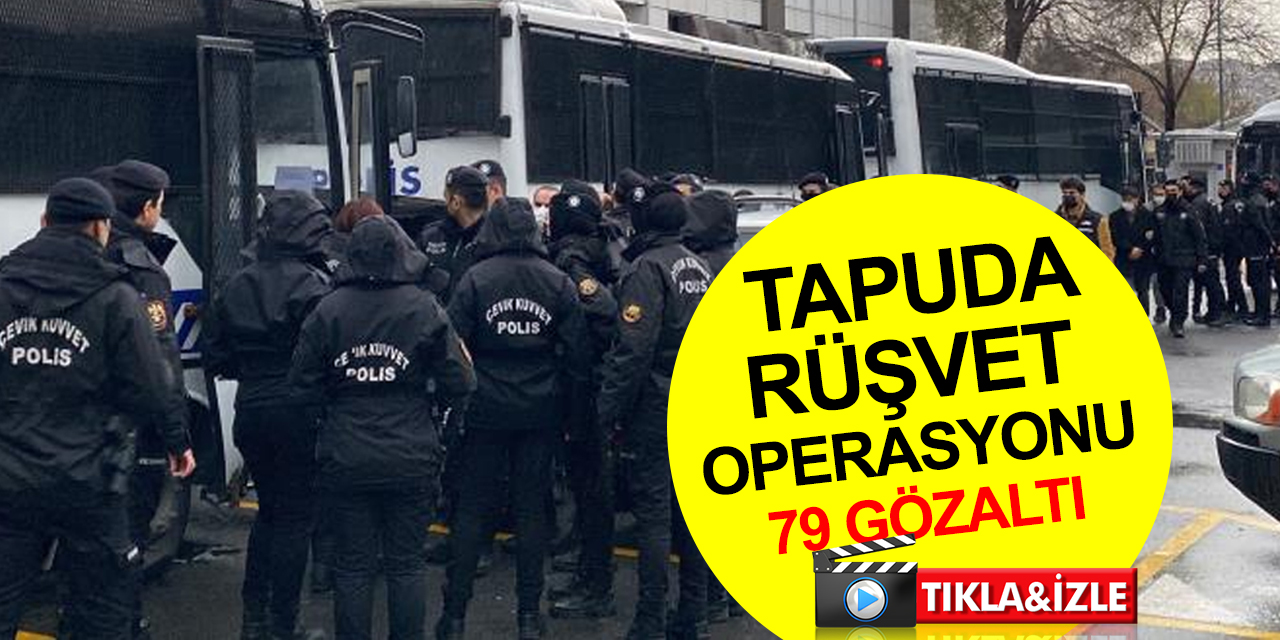 İstanbul, Konya ve Edirne'de eş zamanlı tapuda rüşvet operasyonu: 79 gözaltı