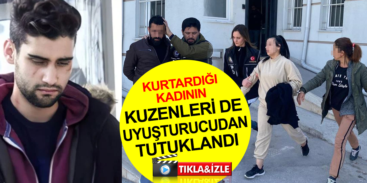 Konya'da Kadir Şeker’in kurtardığı Ayşe Dırla’nın kuzenleri de uyuşturucudan tutuklandı