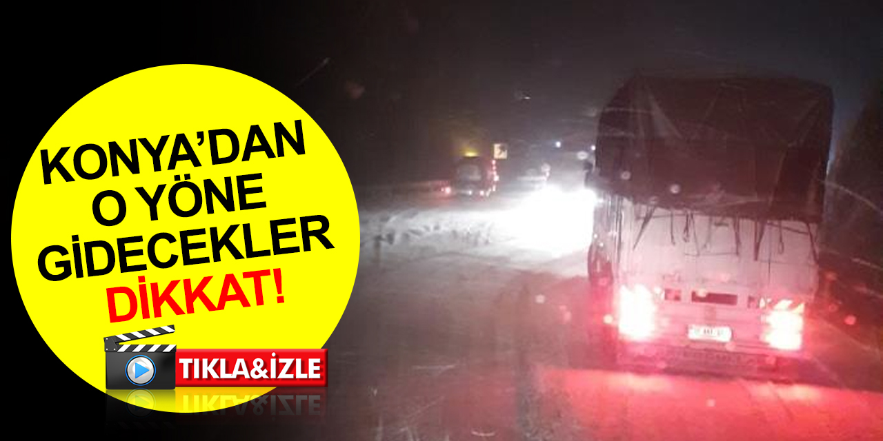 Konya'dan o yöne gidecekler dikkat! Antalya yolunda kar yağıyor