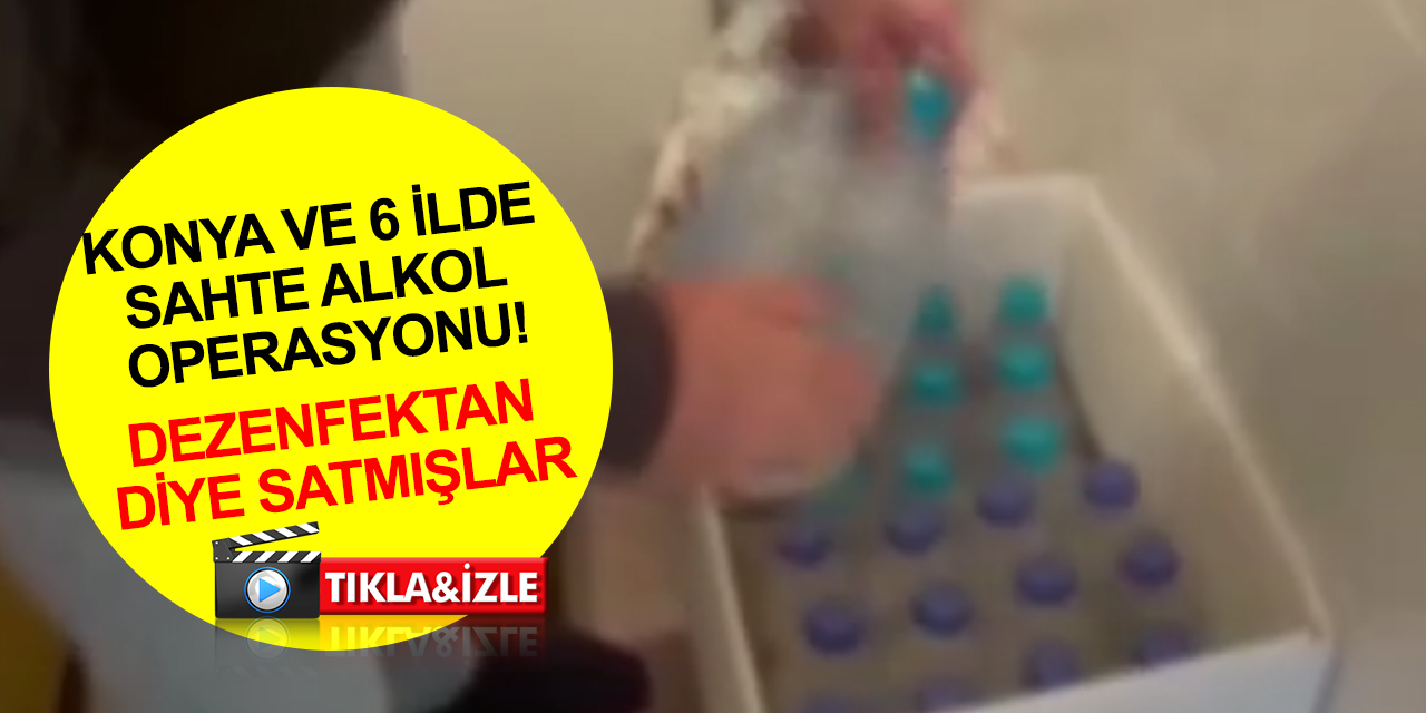 Konya dahil 7 ilde büyük operasyon! Dezenfektan diye satılan 14 ton 445 litre sahte alkol ele geçirildi
