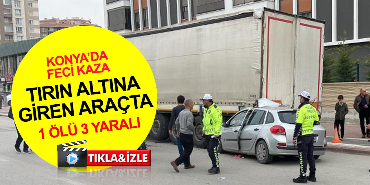 Konya merkezde feci kaza! Otomobil park halindeki tıra çarptı: Celalettin İnal öldü, 3 yaralı