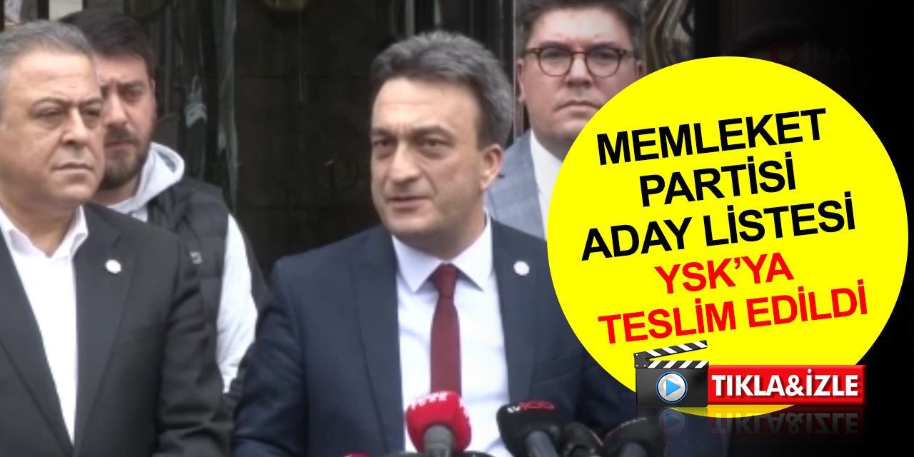 Memleket Partisi milletvekili aday listesi YSK’ye teslim edildi
