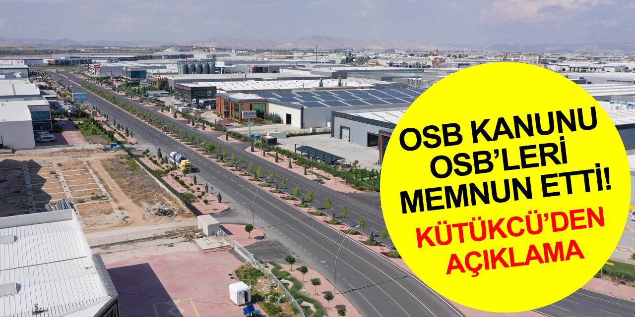 OSBÜK Başkanı Memiş Kütükcü: OSB’lerde süreçler hızlanacak, yatırım ve üretim avantajları artacak