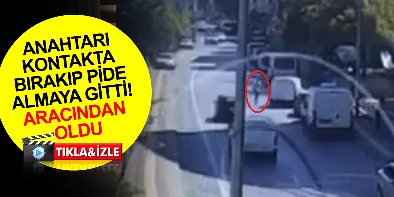 Anahtarı kontakta bırakarak Ramazan pidesi almaya gitti, aracından oldu! O anlar kamerada