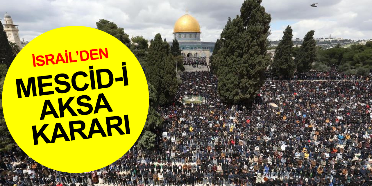 İsrail’den Mescid-i Aksa kararı! Ramazan Bayramı’na kadar girişler yasaklandı