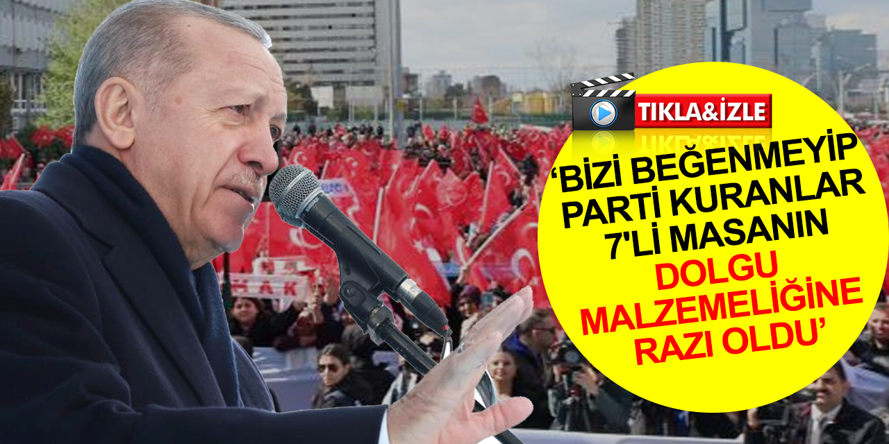 Cumhurbaşkanı Erdoğan: CHP’ye yöneltmedik itham bırakmayanlar, Kılıçdaroğlu’nun eteğine dört elle sarıldılar