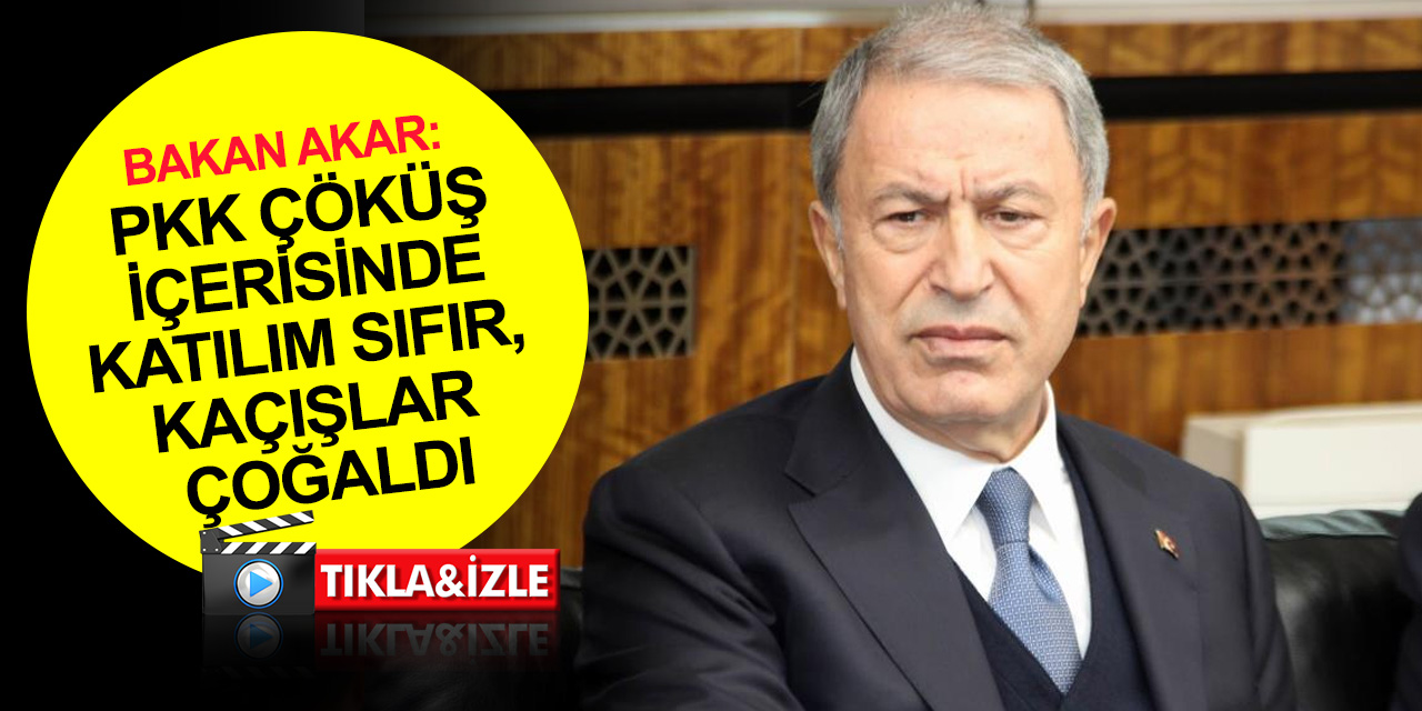 Bakan Akar: Şu anda terör örgütü PKK ciddi bir sıkıntı içerisinde! Katılımlar sıfır, kaçışlar çoğaldı