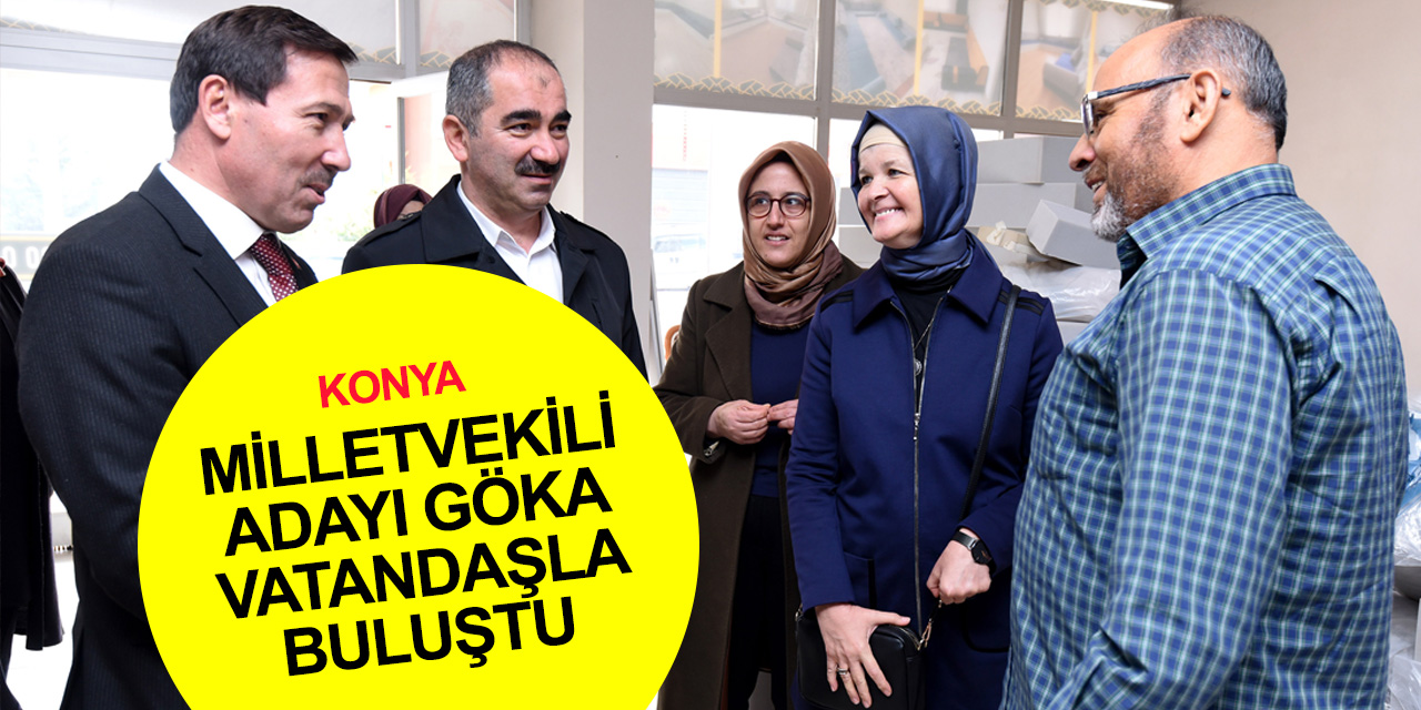 AK Parti Konya Adayı Meryem Göka Karatay başkanları ile esnaf ziyaretinde