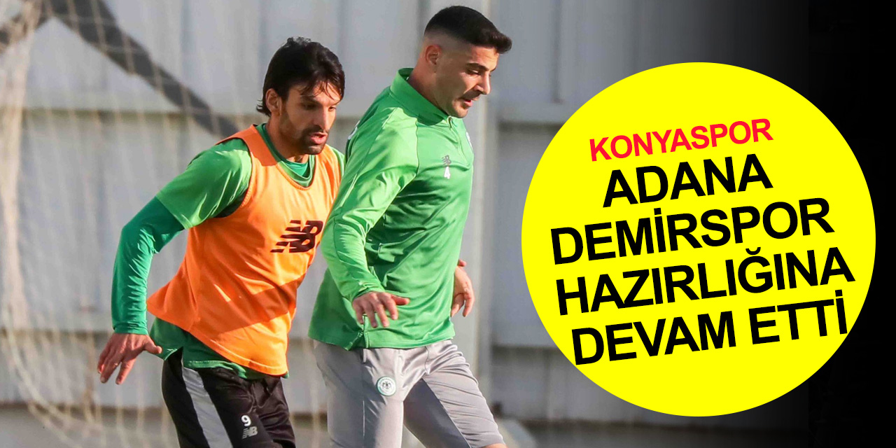 Konyaspor Adana Demirspor maçı hazırlıklarına devam etti