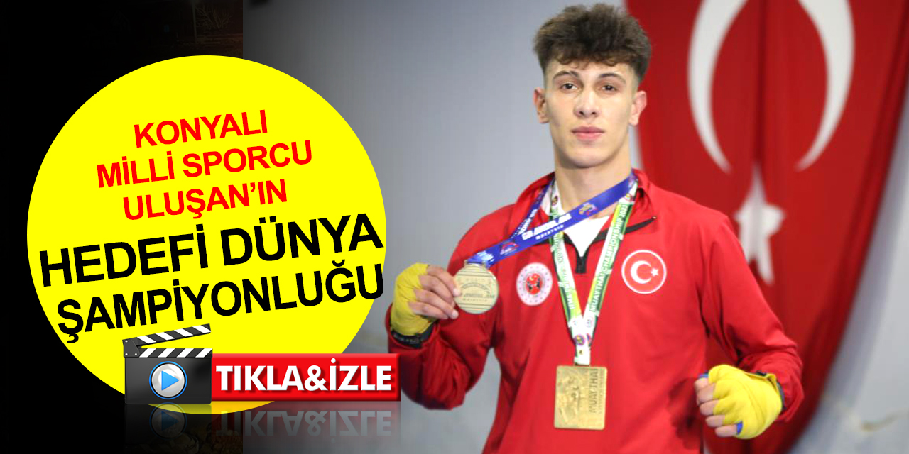 Konyalı milli sporcu Hasan Uluşan’ın hedefi dünya şampiyonluğu