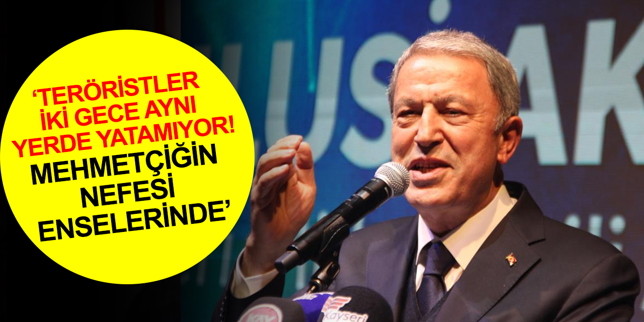 Milli Savunma Bakanı Hulusi Akar: Mehmetçiğin nefesi enselerinde! 37 bin 732 teröristi etkisiz hale getirdik
