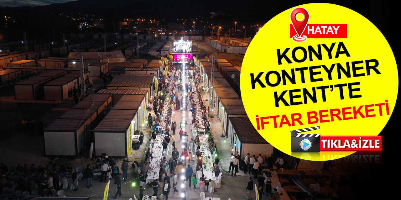 Hatay Konya Konteyner Kent açılışı yapıldı! İftar dualarında Konya dilden düşmedi