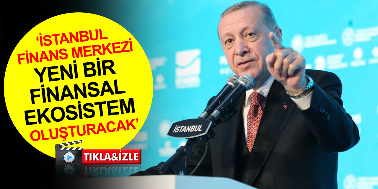 Cumhurbaşkanı Erdoğan İstanbul Finans Merkezi bankalar etabını açtı