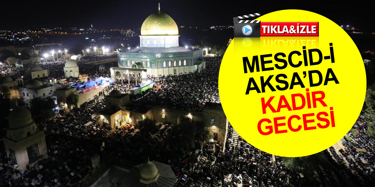 Mescid-i Aksa'da Kadir Gecesi! 280 bin Müslüman kutsal topraklar için dua etti