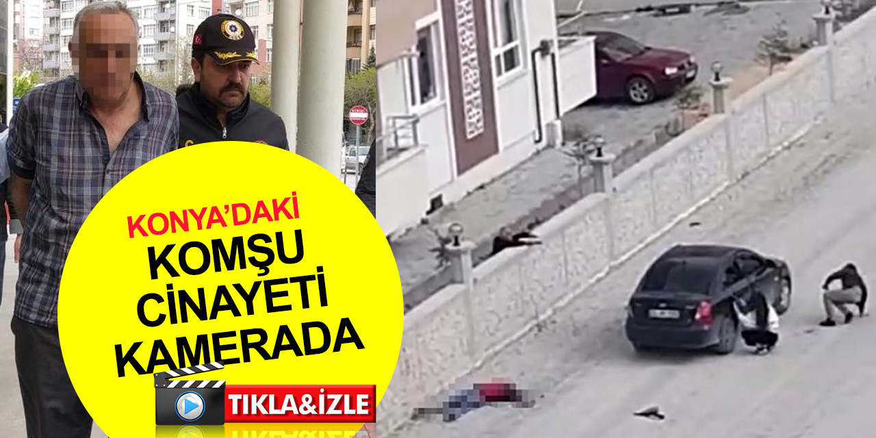 Konya’da iftar vakti komşu cinayetinin kamera görüntüsü ortaya çıktı! İddialar şok etti