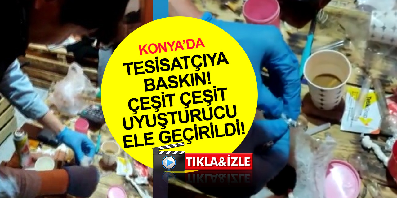 Konya'da sıhhi tesisatçıya polis baskını! Çeşit çeşit uyuşturucu ile suçüstü yakalandılar