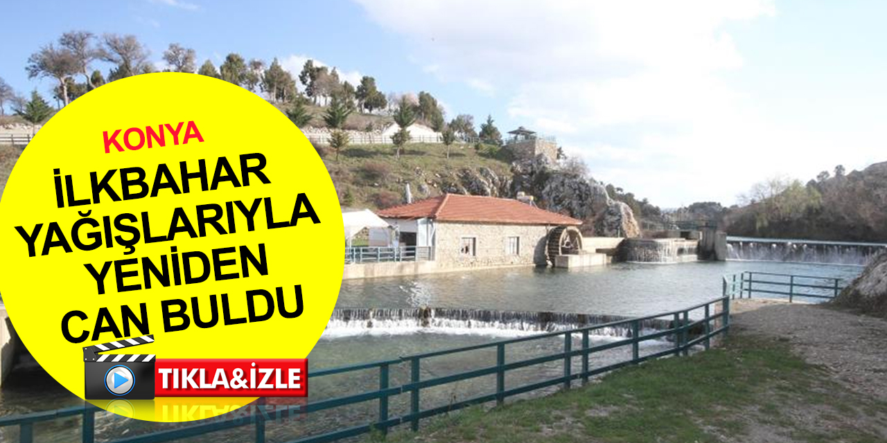 Konya'da bahar bereketli geldi! Beyşehir Gölü’nü besleyen Adaköy Pınarı ve Baraj Göleti yağışlarla can buldu
