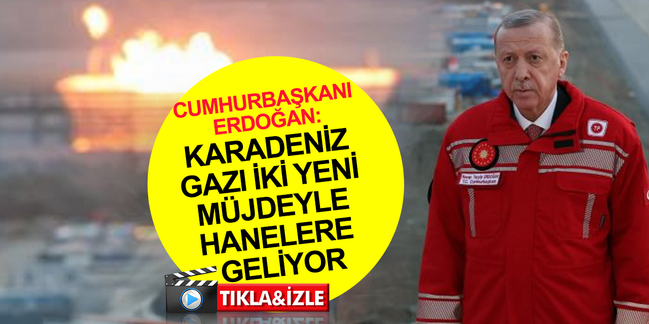 Cumhurbaşkanı Erdoğan Karadeniz gazını ateşledi! Yerli doğalgaz iki yeni müjdeyle evlere geliyor