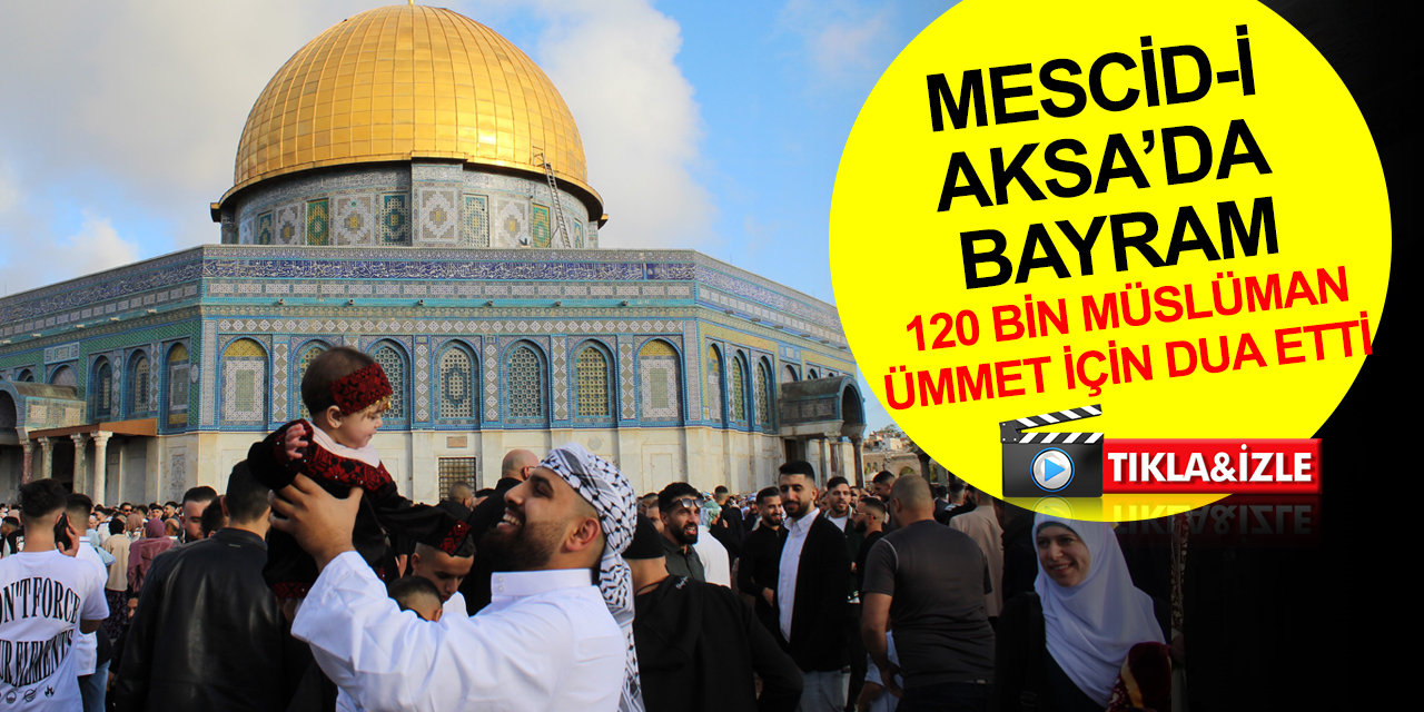 Mescid-i Aksa'da bayram namazı! 120 bin Müslüman tekbirlerle dua etti