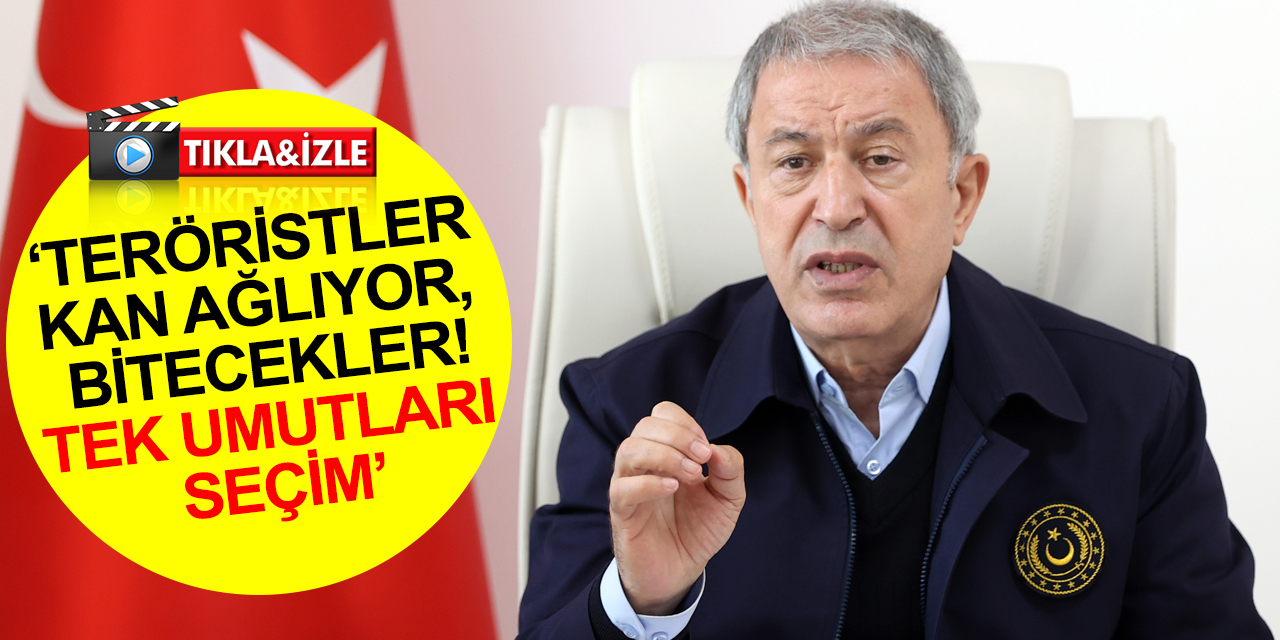 Milli Savunma Bakanı Akar: Teröristler kan ağlıyor, bitecekler! Tek umutları seçim! Bir koltuk için değer mi?