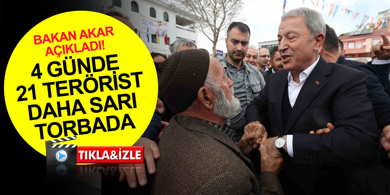 Milli Savunma Bakanı Akar, 4 günde 21 teröristin daha etkisiz hale getirildiğini açıkladı