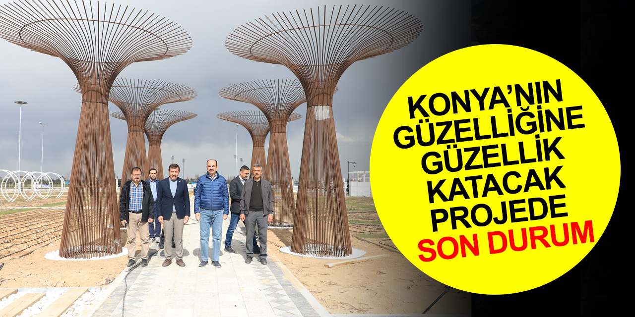Konya’nın güzelliğine güzellik katacak projede son durum! Başkan Altay ve Kılca'dan açıklama