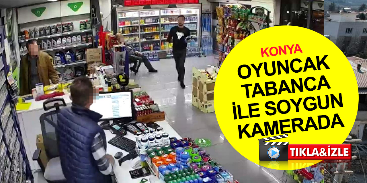 Konya'da petrolden oyuncak tabanca ile 600 bin liralık soygun! Kameraya poz vermişler