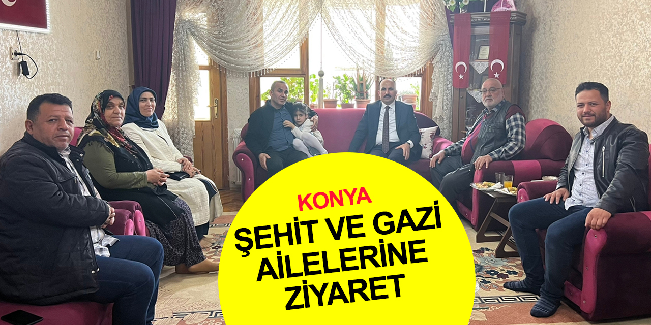 Konya BB Başkanı Altay'dan Gazi Halit Şener ile Şehitler Yaşar Nuri Küçükkara ve Hakan Balin'in ailelerine ziyaret