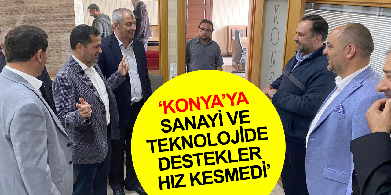 AK Parti Milletvekili Altunyaldız: Konya'ya sanayi ve teknolojide 4 Milyar 262 Milyon TL yatırım desteği sağladık